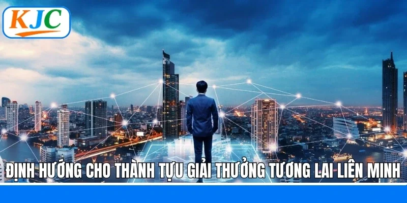 Định hướng cho thành tựu - giải thưởng tương lai liên minh