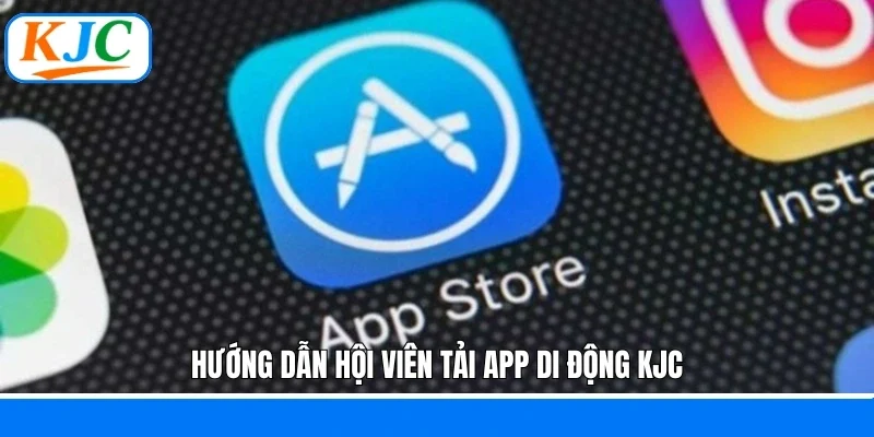 Hướng dẫn hội viên tải app di động KJC