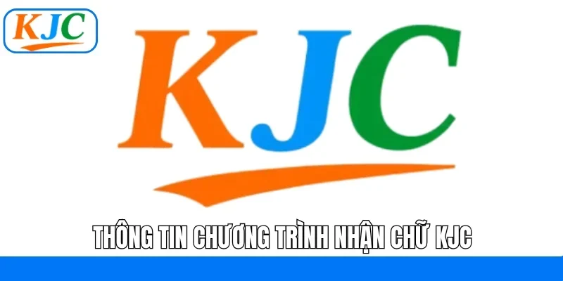 Thông tin chương trình nhận chữ KJC